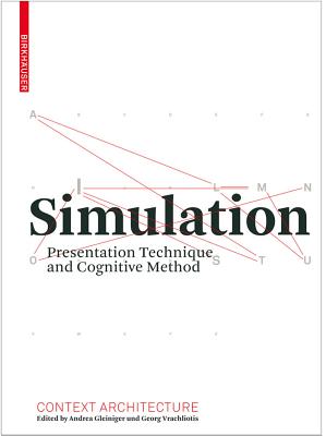 Simulation: Presentation Technique and Cognitive Method - Gleiniger, Andrea (Contributions by), and Vrachliotis, Georg (Contributions by), and Gramelsberger, Gabriele (Contributions by)