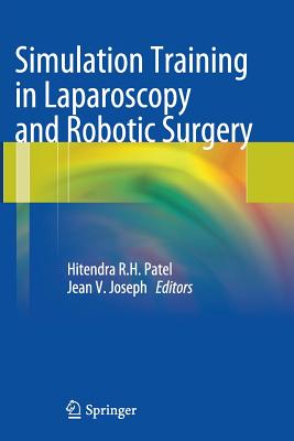 Simulation Training in Laparoscopy and Robotic Surgery - Patel, Hitendra R H (Editor), and Joseph, Jean V (Editor)