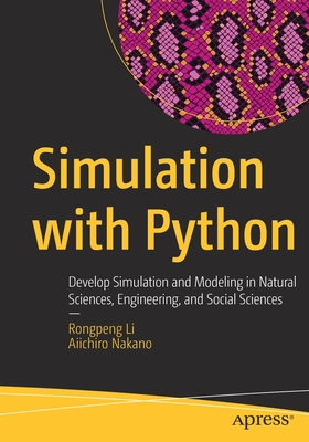 Simulation with Python: Develop Simulation and Modeling in Natural Sciences, Engineering, and Social Sciences - Li, Rongpeng, and Nakano, Aiichiro