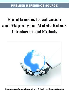 Simultaneous Localization and Mapping for Mobile Robots: Introduction and Methods - Fern�ndez-Madrigal, Juan-Antonio, and Blanco Claraco, Jos� Luis