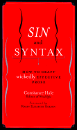 Sin and Syntax: How to Craft Wickedly Effective Prose