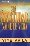 Sin Santidad Nadie Le Ver�