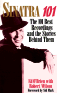Sinatra 101: 101 Best Recordings and the Stories Behind Them