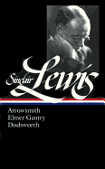 Sinclair Lewis: Arrowsmith, Elmer Gantry, Dodsworth (Loa #133)