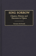 Sing Sorrow: Classics, History, and Heroines in Opera