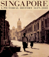 Singapore: A Pictorial History 1819-2000