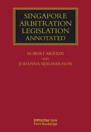 Singapore Arbitration Legislation: Annotated