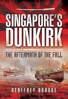 Singapore's Dunkirk - Brooke, Geoffrey