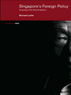 Singapore's Foreign Policy: Coping with Vulnerability