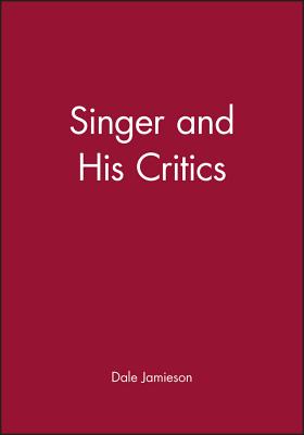 Singer and His Critics - Jamieson, Dale (Editor)