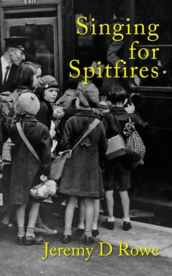Singing for Spitfires - Rowe, Jeremy
