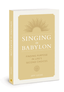 Singing in Babylon: Finding Purpose in Life's Second Choices