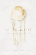 Singing into Bone: Stories of Vision and Healing