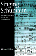 Singing Schumann: An Interpretive Guide for Performers