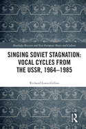 Singing Soviet Stagnation: Vocal Cycles from the Ussr, 1964-1985