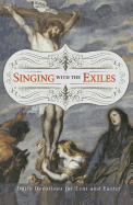 Singing with the Exiles Devotional: Daily Devotions for Lent and Easter