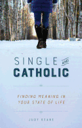 Single and Catholic: Finding Meaning in Your State of Life