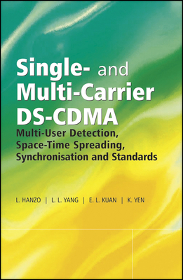 Single- And Multi-Carrier Ds-Cdma: Multi-User Detection, Space-Time Spreading, Synchronisation, Networking and Standards - Hanzo, Lajos, and Yang, Lie-Liang, and Kuan, Ee-Lin