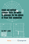 Single and Multiple Stimulus Static Perimetry in Glaucoma; The Two Phases of Perimetry