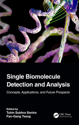 Single Biomolecule Detection and Analysis: Concepts, Applications, and Future Prospects - Santra, Tuhin Subhra (Editor), and Tseng, Fan-Gang (Editor)