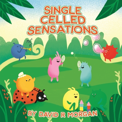 Single Celled Sensations - Morgan, David R, and Sizemore, Terrie (Editor)