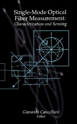 Single-Mode Optical Fiber Measurement: Characterization and Sensing - Cancellieri, Giovanni (Editor)