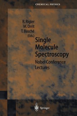 Single Molecule Spectroscopy: Nobel Conference Lectures - Rigler, R. (Editor), and Orrit, M. (Editor), and Basche, T. (Editor)