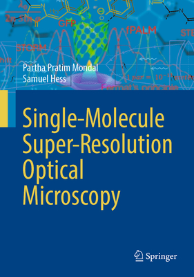 Single-Molecule Super-Resolution Optical Microscopy - Mondal, Partha Pratim, and Hess, Samuel
