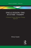Single-Session 'One-At-A-Time' Therapy: A Rational Emotive Behaviour Therapy Approach