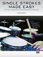 Single Strokes Made Easy: A Practical Approach for Developing Speed and Endurance