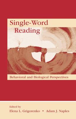 Single-Word Reading: Behavioral and Biological Perspectives - Grigorenko, Elena L. (Editor), and Naples, Adam J. (Editor)