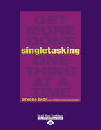 Singletasking: Get More Done-One Thing at a Time