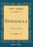 Singoalla: A Mediaeval Legend (Classic Reprint)