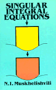 Singular Integral Equations: Boundary Problems of Function Theory and Their Application to Mathematical Physics