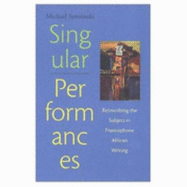 Singular Performances: Reinscribing the Subject in Francophone African Writing