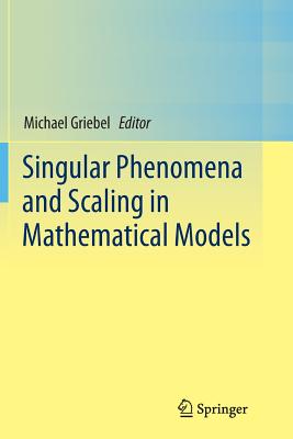 Singular Phenomena and Scaling in Mathematical Models - Griebel, Michael (Editor)