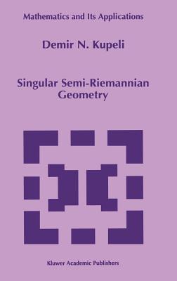 Singular Semi-Riemannian Geometry - Kupeli, D N