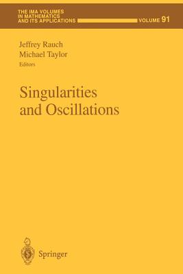 Singularities and Oscillations - Rauch, Jeffrey (Editor), and Taylor, Michael (Editor)