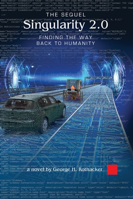 Singularity 2.0 - The Sequel: Finding the Way Back to Humanity - Rothacker, George H