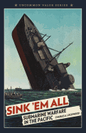 Sink 'Em All: Submarine Warfare in the Pacific
