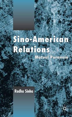Sino-American Relations: Mutual Paranoia - Sinha, R