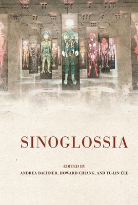 Sinoglossia - Bachner, Andrea (Editor), and Chiang, Howard (Editor), and Lee, Yu-Lin (Editor)