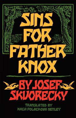 Sins for Father Knox - Skvorecky, Josef, and Polackova-Henley, Kaca (Translated by)