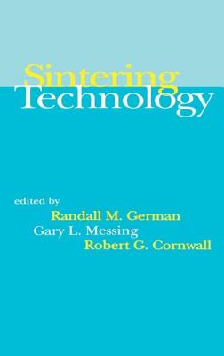 Sintering Technology - German, Randall M, and Messing, Gary L, and Cornwall, Robert G