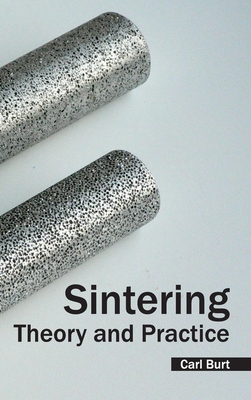 Sintering: Theory and Practice - Burt, Carl (Editor)