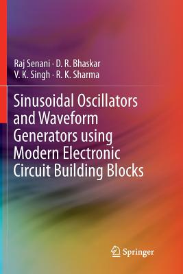 Sinusoidal Oscillators and Waveform Generators Using Modern Electronic Circuit Building Blocks - Senani, Raj, and Bhaskar, D R, and Singh, V K, Dr.