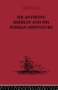 Sir Anthony Sherley and His Persian Adventure