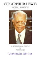 Sir Arthur Lewis: Nobel Laureate a Biographical Profile