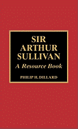 Sir Arthur Sullivan: A Resource Book