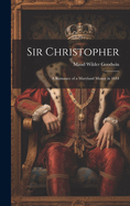 Sir Christopher: A Romance of a Maryland Manor in 1644